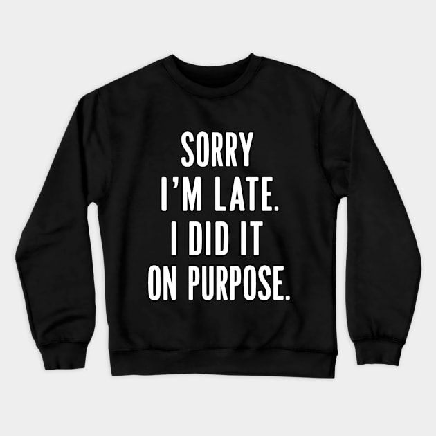 sorry i'm late i did it on purpose Crewneck Sweatshirt by StepInSky